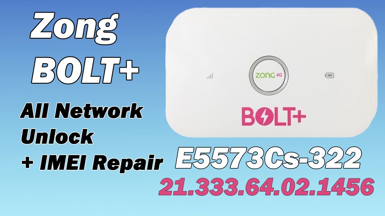 Zong Bolt+ E5573Cs-322 21.333.64.02.1456 Full Unlock + IMEI Repair | Final Solution