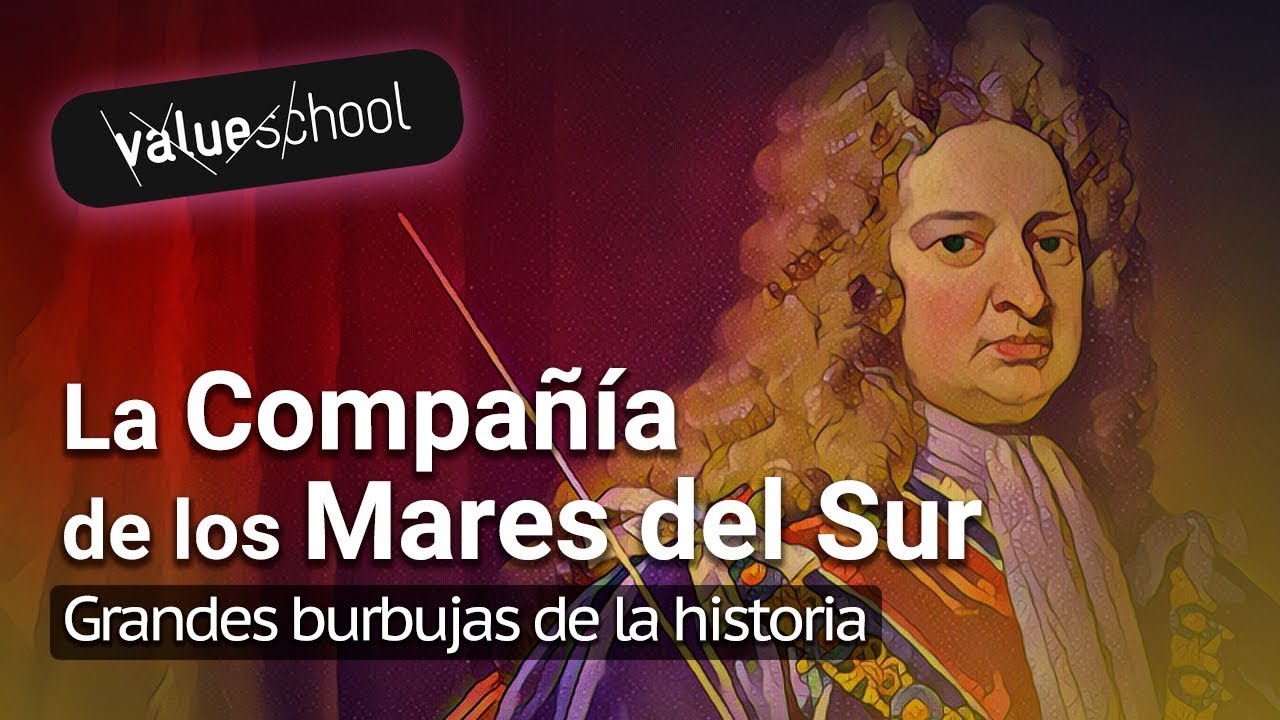 Grandes Burbujas: La Compañía de los Mares del Sur - Value School