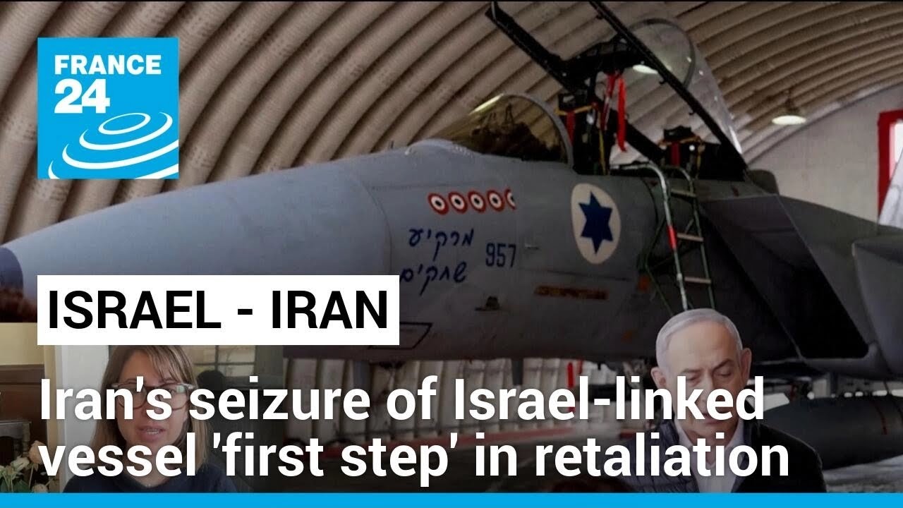 Iran's seizure of Israel-linked vessel 'first step' in retaliation, specialist says &bull; FRANCE 24