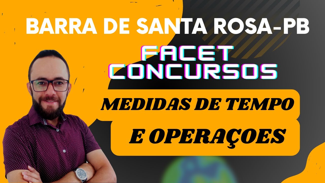 🔴FACET  CONCURSOS- MEDIDAS DE TEMPO, OPERAÇÕES (BARRA DE SANTA ROSA-PB)-MATEMÁTICA NÍVEL FUNDAMENTAL