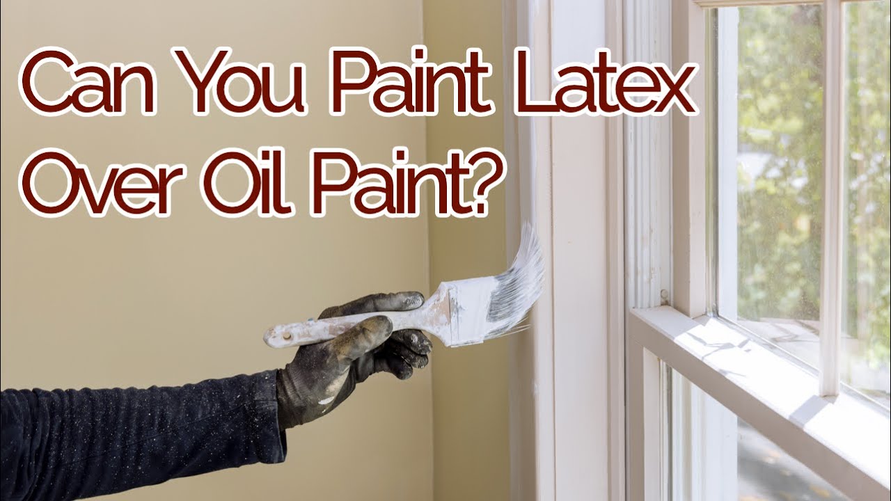 Can You Paint Latex Over Oil Paint? - Window Wednesday Live