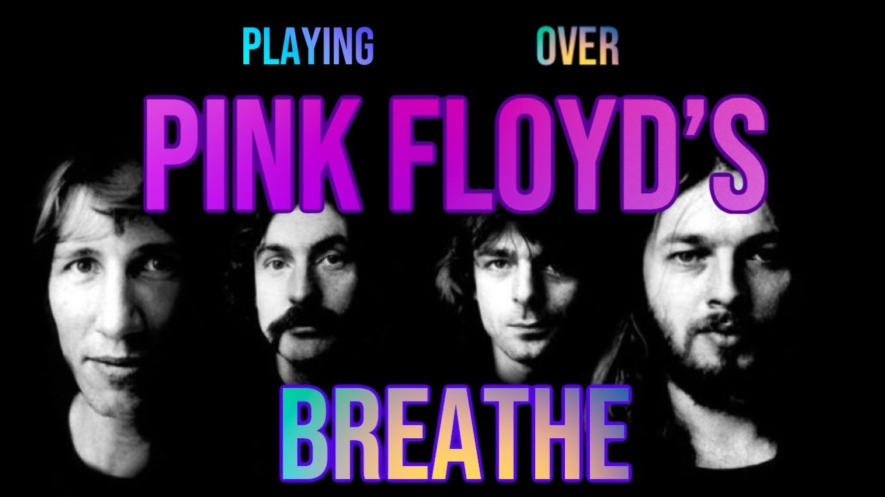 Playing Over Pink Floyd's Breathe