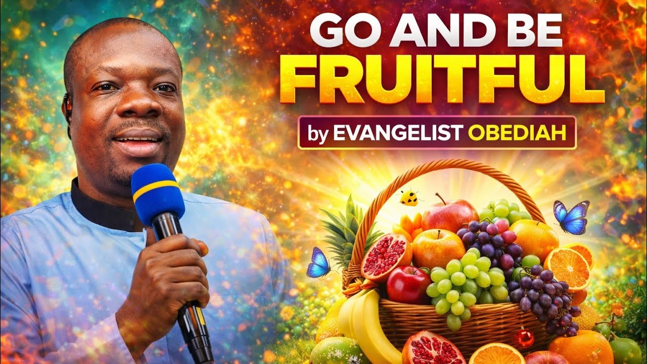 GO AND BE FRUITFUL EVANGELIST OBEDIAH AMANKWAH