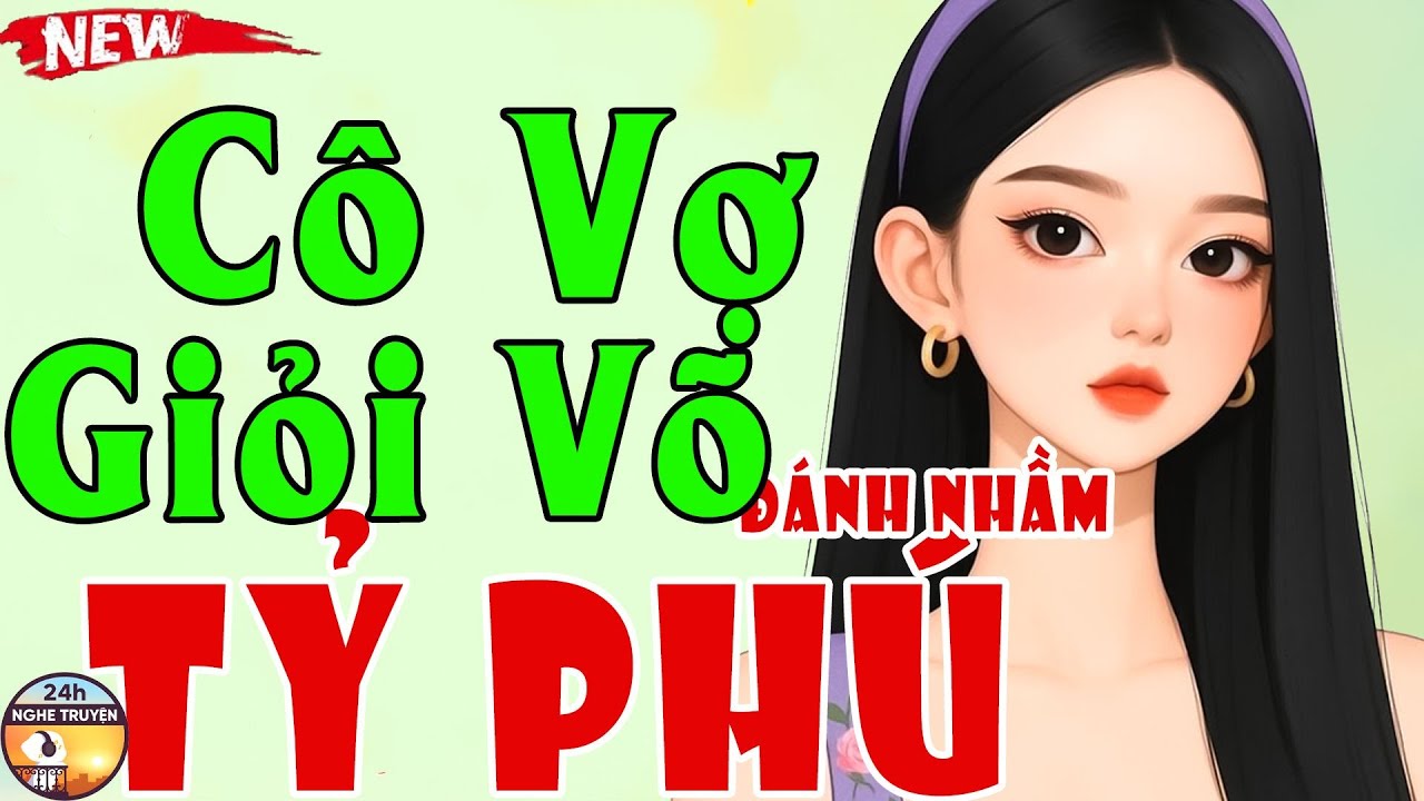 CÔ VỢ GIỎI VÕ ĐÁNH NHẦM TỶ PHÚ Trọn Bộ - Tiểu Thuyết Ngôn Tình Đêm Khuya Ngủ Ngon