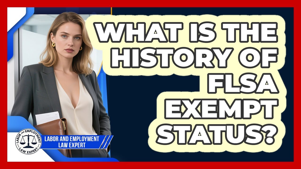 What Is The History Of FLSA Exempt Status? - Labor and Employment Law Expert