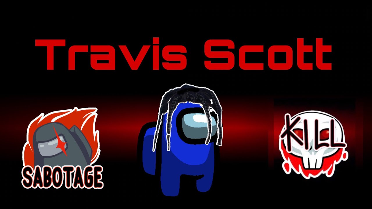 AMONG US BUT I USE TRAVIS SCOTT LYRICS