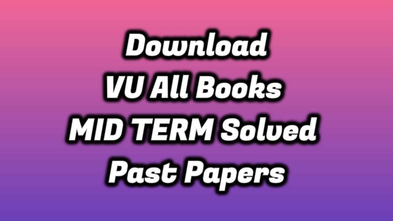 VU Mid Term Past Papers By Moaaz & Waqar |Latest Solved Past Papers 2019|