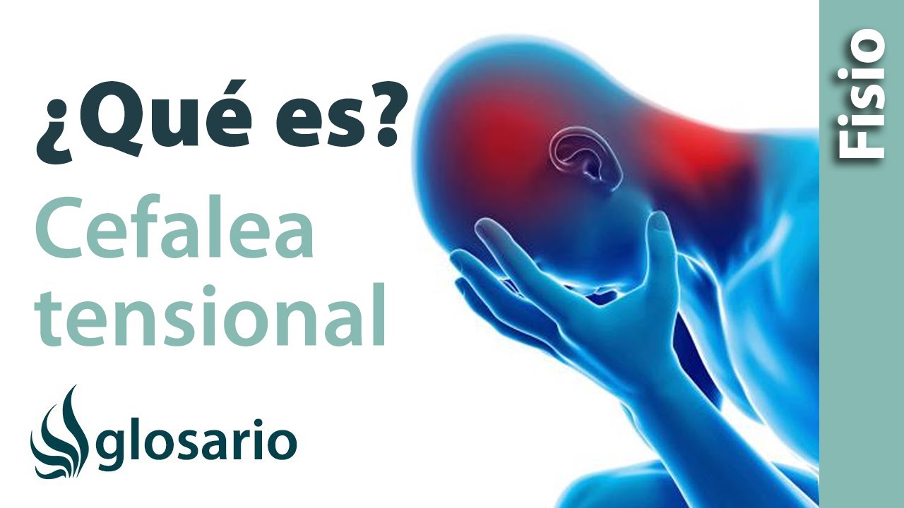 CEFALEA TENSIONAL | &iquest;Qu&eacute; es?