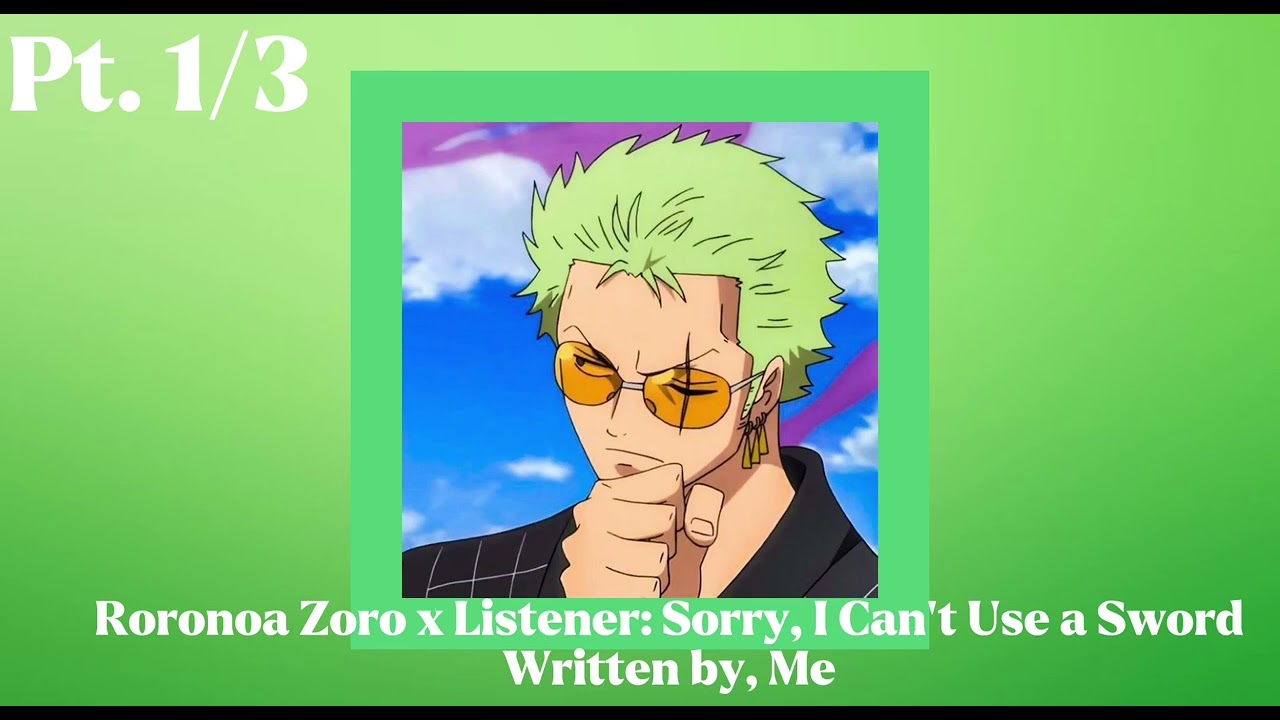 Zoro x Listener Pt. 1/2