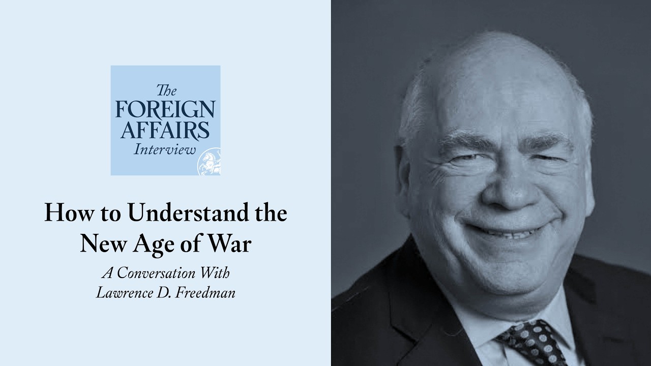 Lawrence D. Freedman: How to Understand the New Age of War | Foreign Affairs Interview