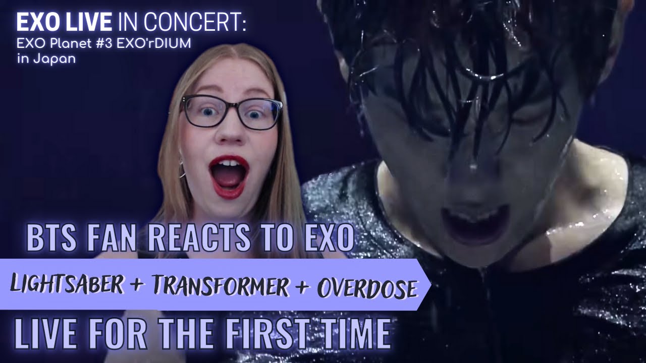 First Reaction 👾 EXO - Lightsaber +Transformer + Overdose [LIVE Performance]