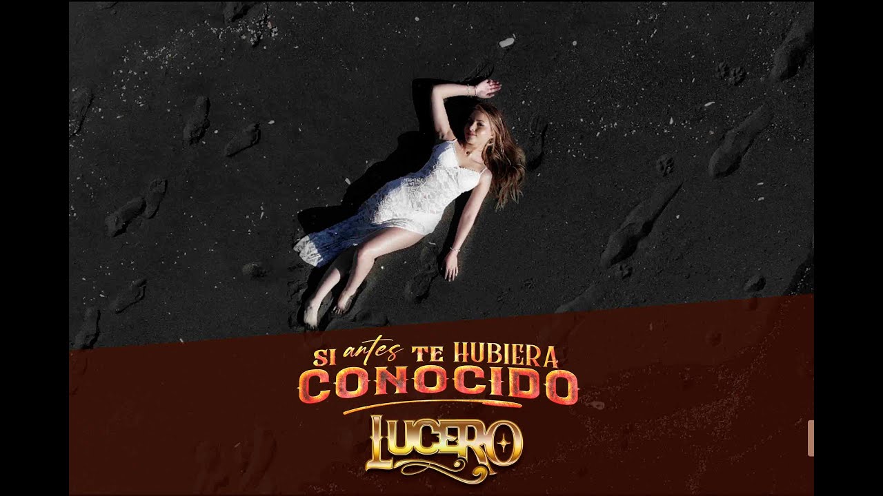 SI ANTES TE HUBIERA CONOCIDO - LUCERO - VIDEO OFICIAL 2025