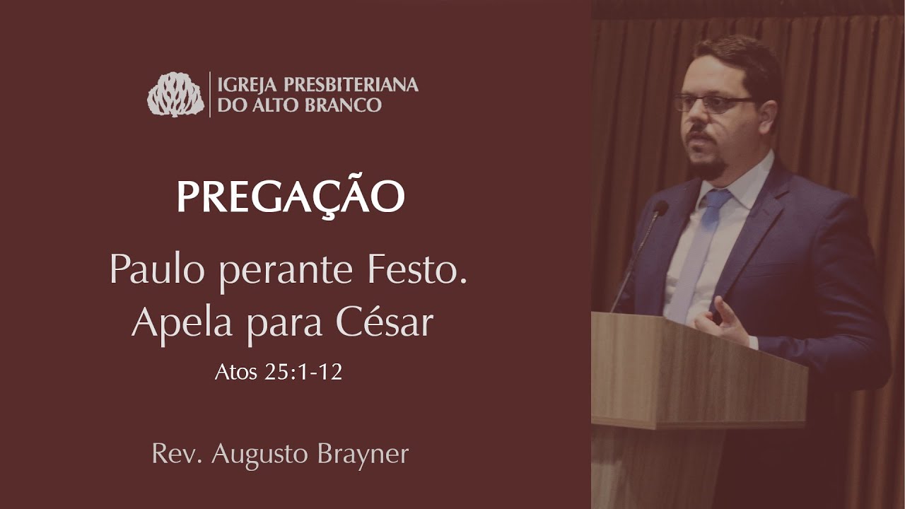 Paulo perante Festo. Apela para César - Atos  25:1-12 | Rev. Augusto Brayner