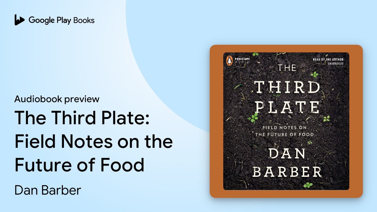 The Third Plate: Field Notes on the Future of&hellip; by Dan Barber &middot; Audiobook preview