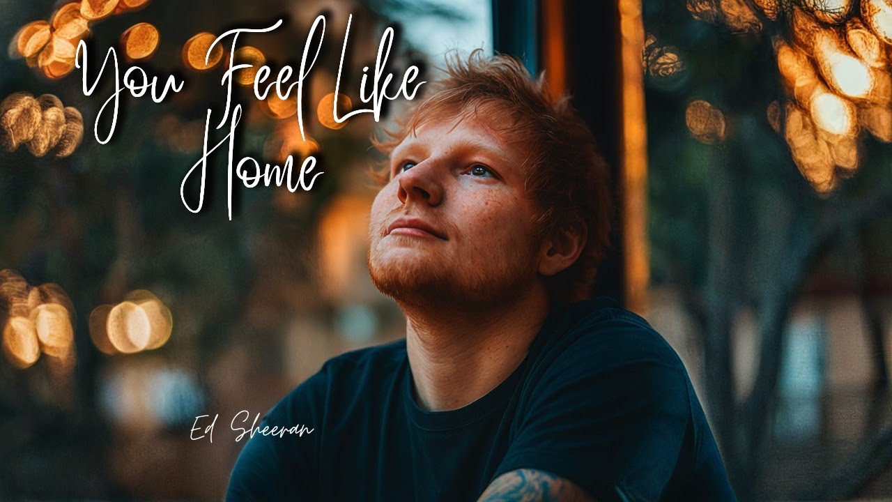 Ed Sheeran - You Feel Like Home | New Music Video