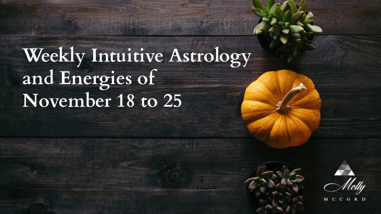 Weekly Intuitive Astrology and Energies of November 18 to 25 ~ Podcast