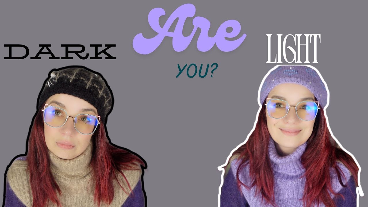 Are you dark or light?