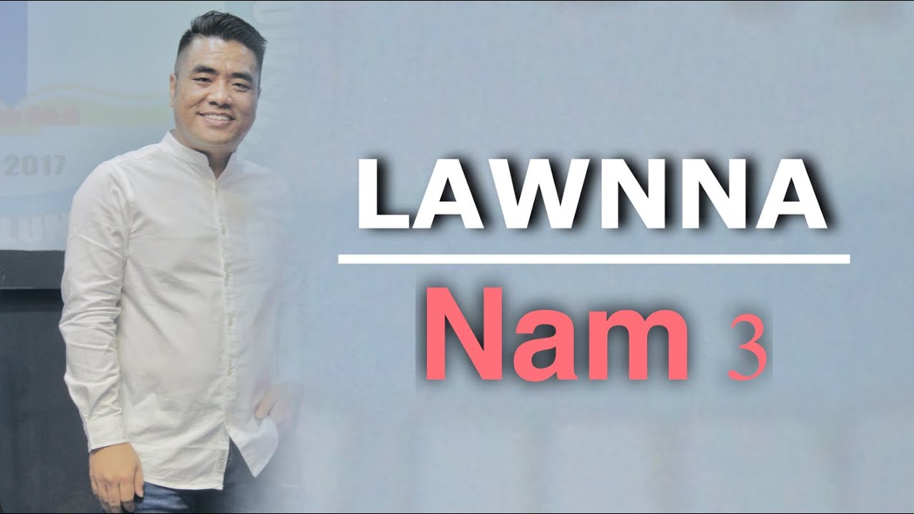 Lawnna nam 3 - Pastor C K KHAI