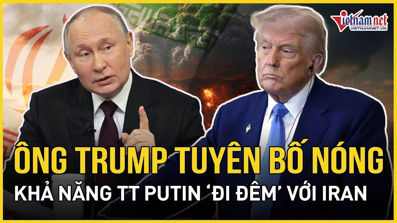 Ông Trump tuyên bố nóng khả năng TT Putin “đi đêm” với Iran, “gạt phăng” lời đề nghị từ TT Zelensky