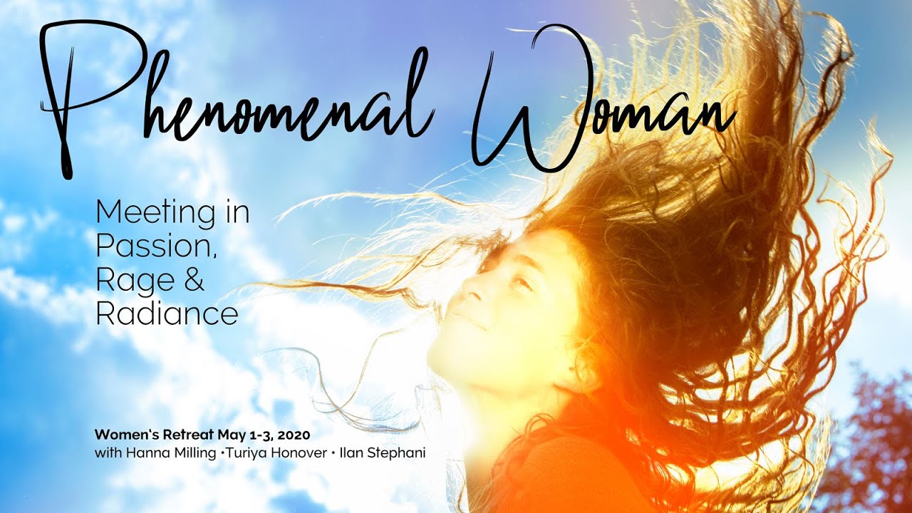 Phenomenal Woman Retreat with Turiya Hanover, Hanna Milling and Ilan Stephani - May 2020