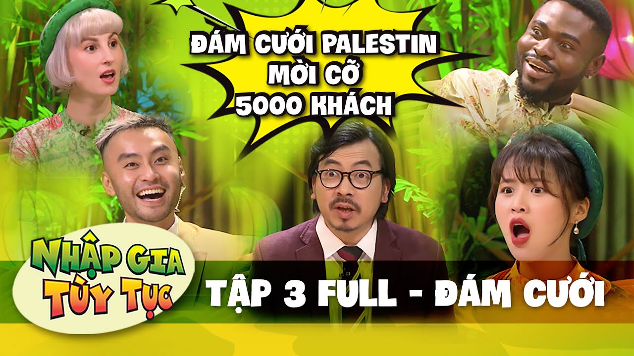 Nhập Gia Tùy Tục #3 Full - "Đứng hình" trước phong tục đám cưới Palestin