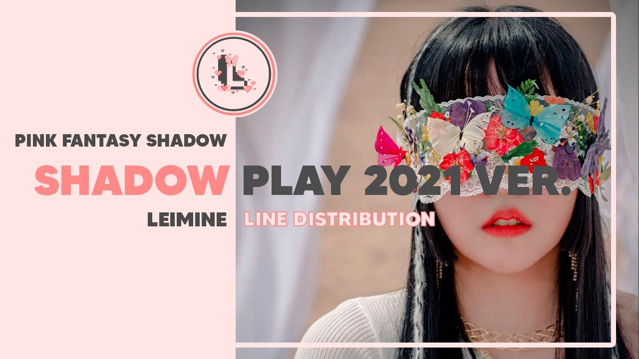 PINK FANTASY SHADOW - Shadow Play 2021 Ver. | Line Distribution