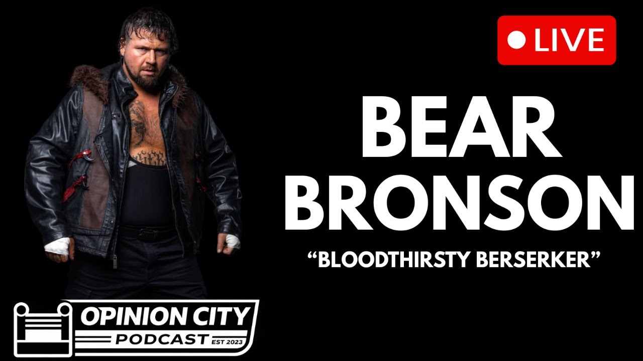 Opinion City Podcast | Bear Bronson — Bloodthirsty Berserker