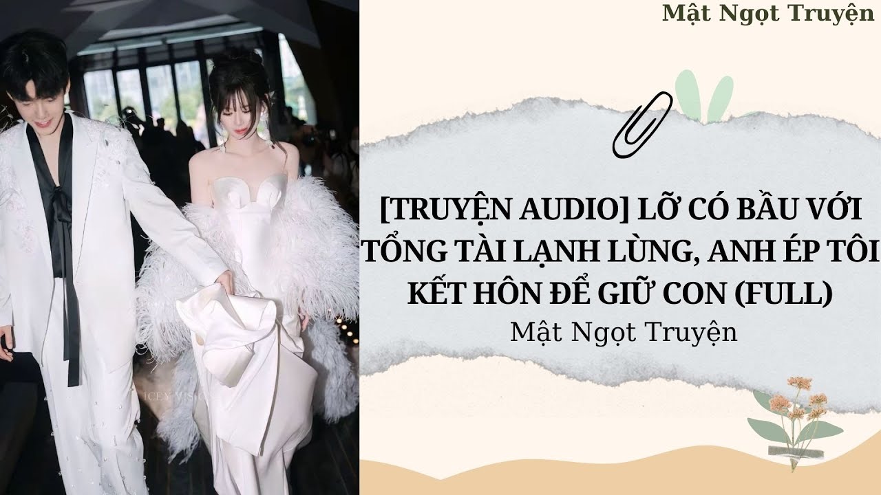 [TRUYỆN AUDIO]LỠ CÓ BẦU VỚI TỔNG TÀI LẠNH LÙNG, ANH ÉP TÔI KẾT HÔN ĐỂ GIỮ CON (FULL)-Mật Ngọt Truyện
