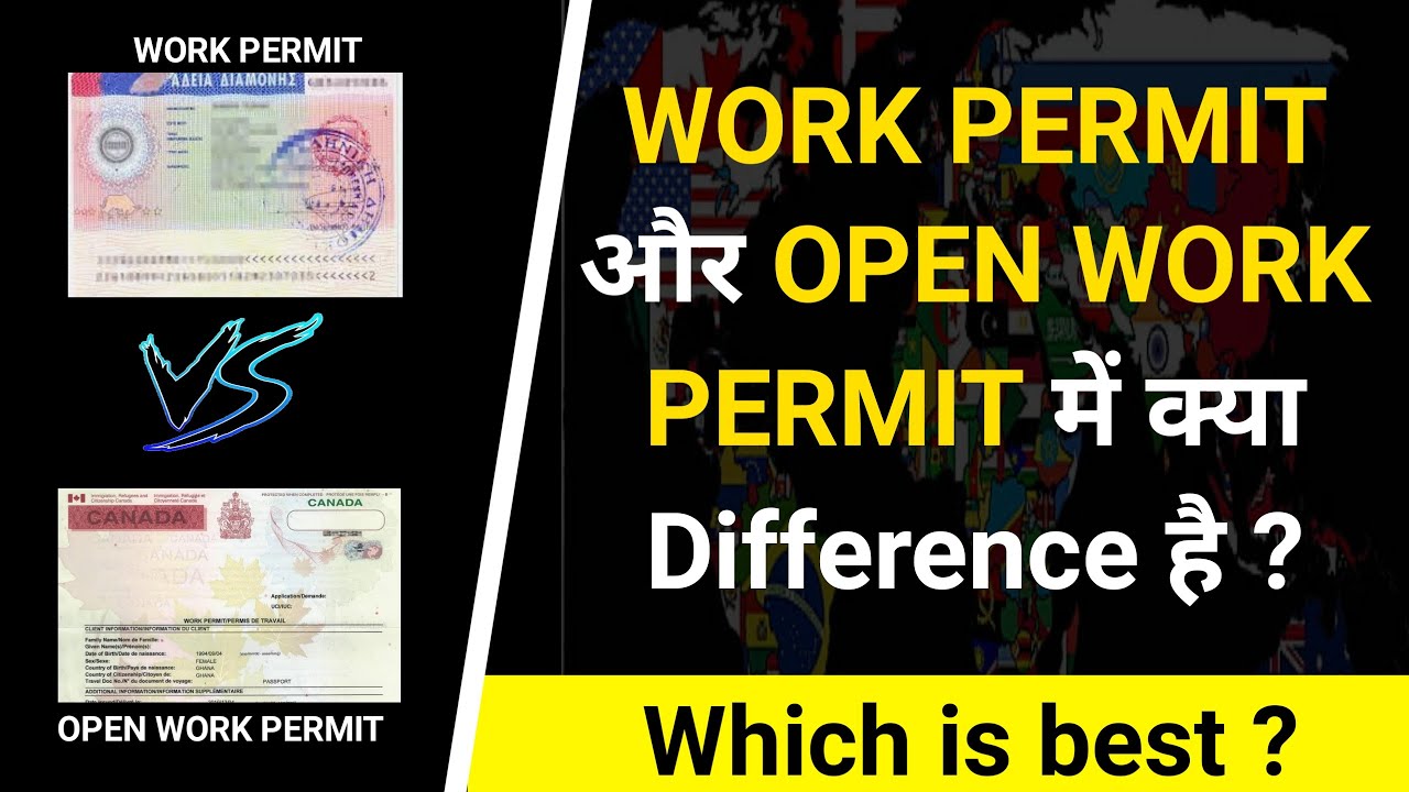 What is Work Permit and Open Work Permit | Work Permit और Open Work Permit में क्या Difference है ?