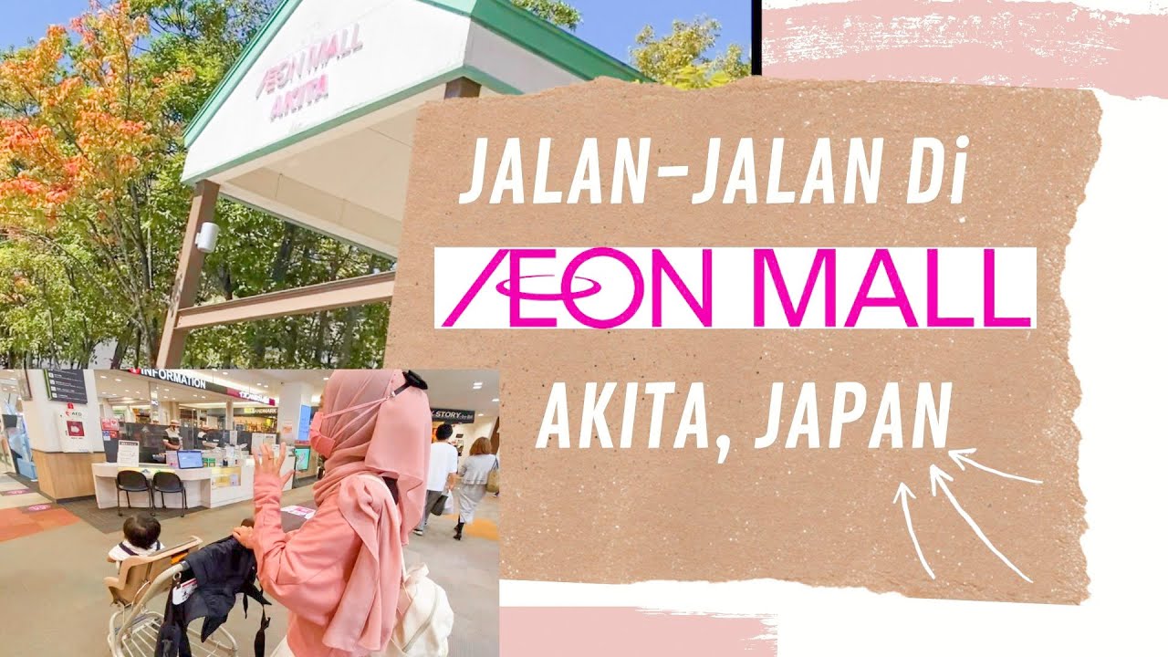 JALAN JALAN DI AEON MALL AKITA JAPAN -- Vlog Jepang -- Dijah Arif