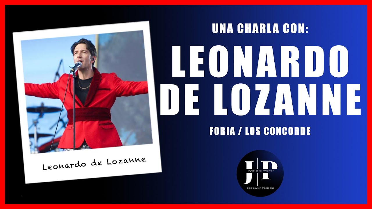 ¿QUÉ ES LA MÚSICA? #98 - LEONARDO DE LOZANNE | Mi historia en la música | FOBIA y LOS CONCORDE