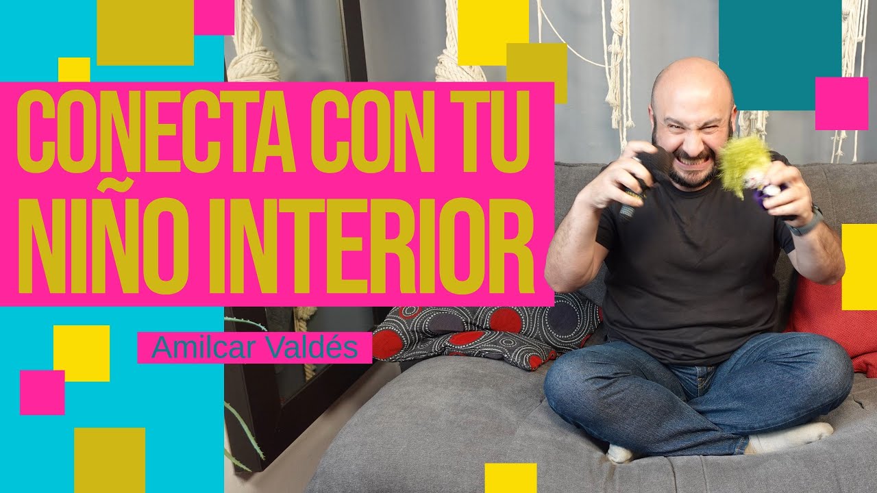 C&Oacute;MO CONECTAR CON TU NI&Ntilde;O INTERIOR (SIN CURSILER&Iacute;AS) | Psic&oacute;logo Amilcar Vald&eacute;s Farrugia