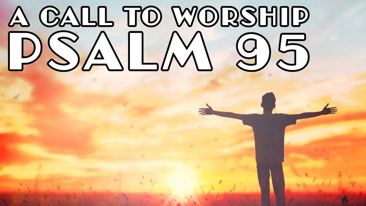 The Call to Worship ~ Psalm 95