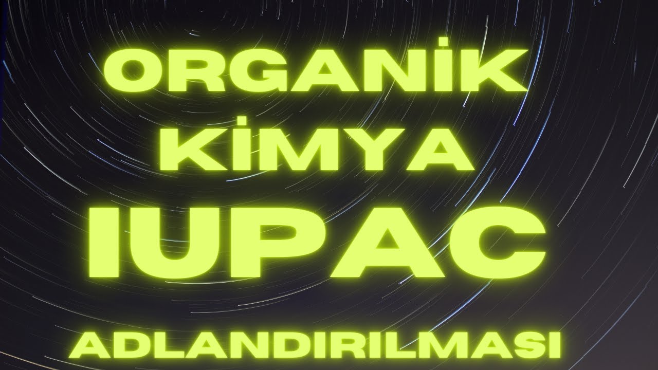 Kimya - Organik Kimya | IUPAC Adlandırması