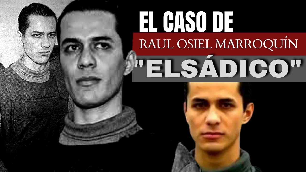 El caso de Raúl Osiel  Marroquín | Elsadico | Criminalista Nocturno