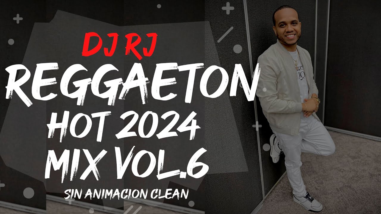 DJ RJ REGGAETON HOT🔥 2024 MIX VOL 6 (Sin Animacion Clean)