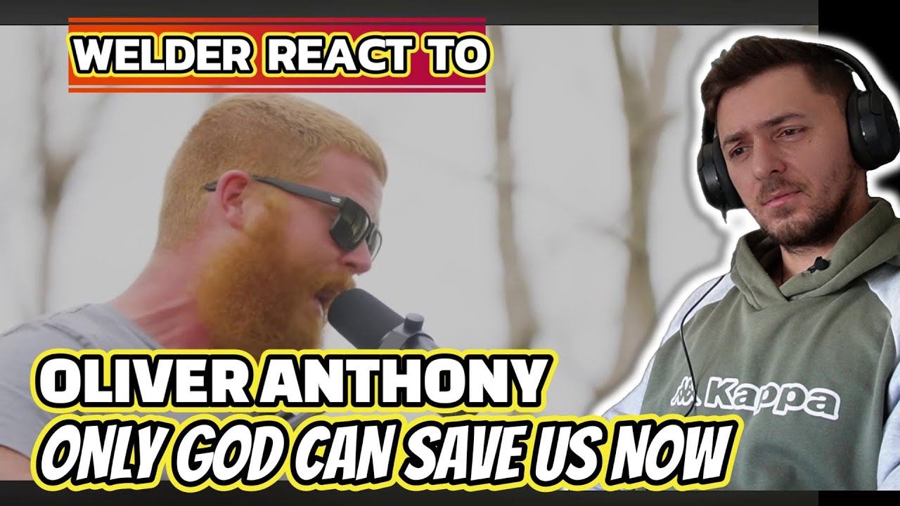 WELDER REACTS TO OLIVER ANTHONY MUSIC – ONLY GOD CAN SAVE US NOW | RAW TRUTH IN SONG