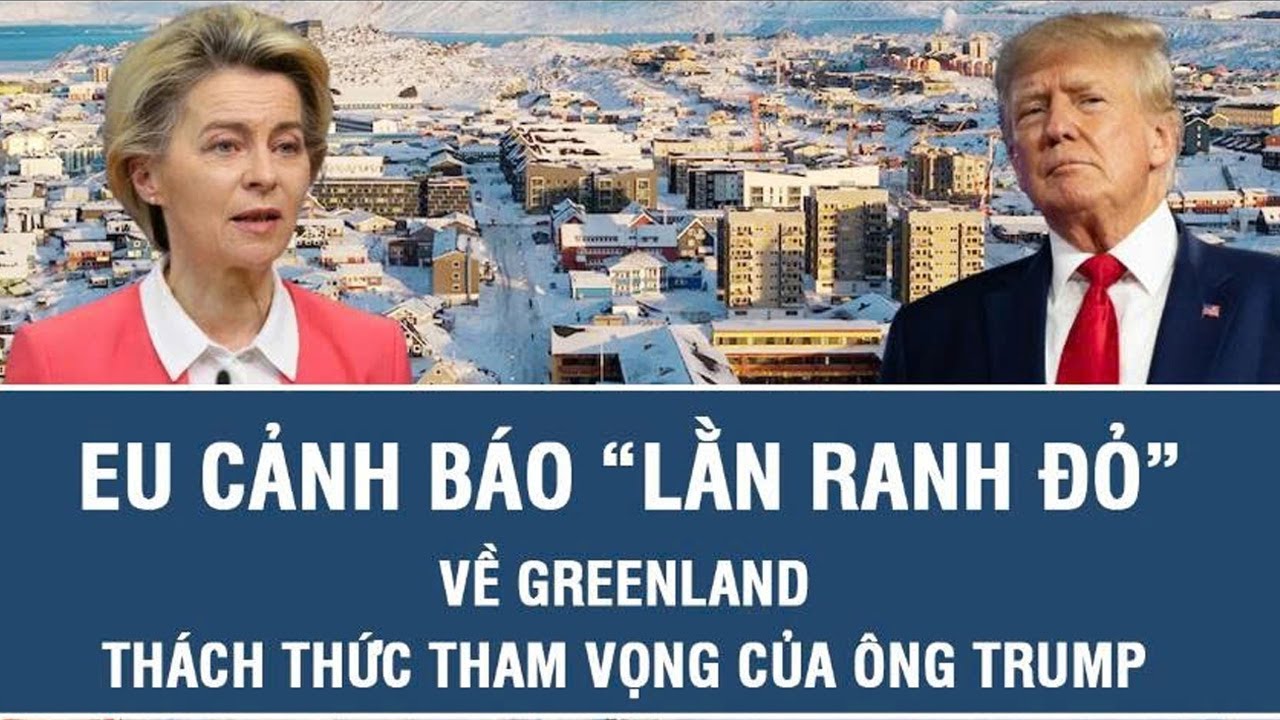 EU cảnh báo “lằn ranh đỏ” về Greenland, thách thức tham vọng của ông Trump