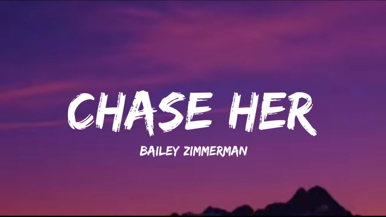 Bailey Zimmerman - Chase Her (Lyrics)