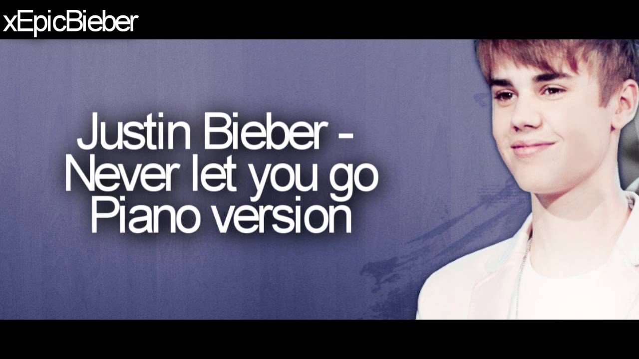 Justin Bieber Never Let You Go Piano Version