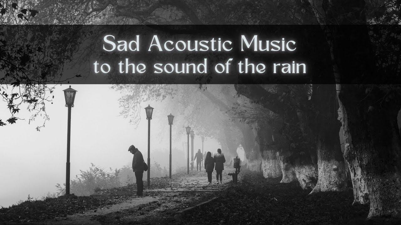 1 HOUR of SAD ACOUSTIC MUSIC to the sound of Rain | to Chill, Study, Relax