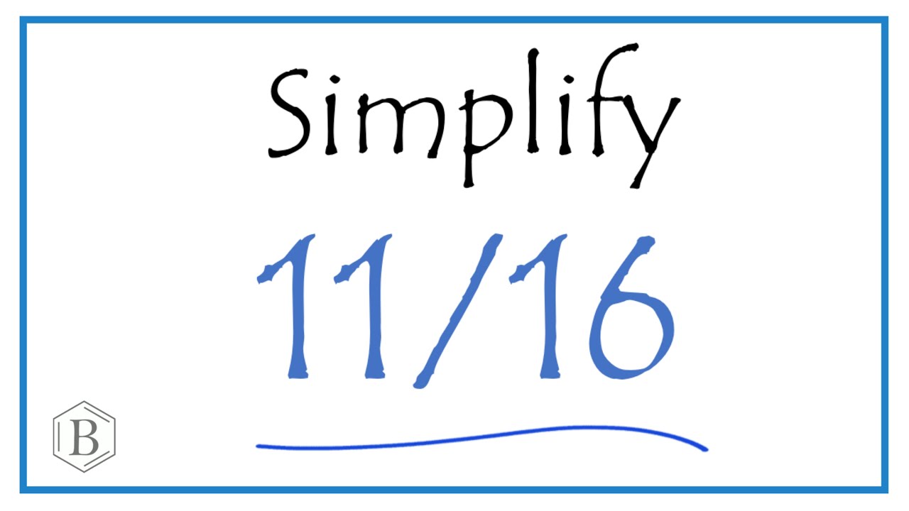 How to Simplify the Fraction 11/16