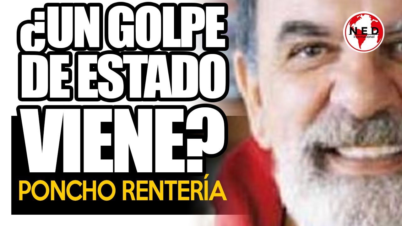 ¿UN GOLPE DE ESTADO VIENE? 🔔 Columna Poncho Rentería