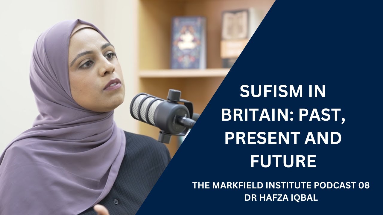 Sufism in Britain: Past, Present and Future -Dr Hafza Iqbal, Markfield Institute of Higher Education