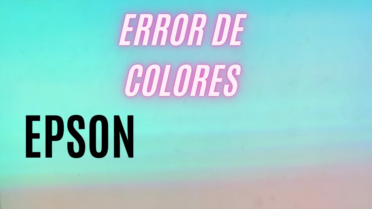 Epson ERROR DE COLORES!!! Causas y Soluciones…..