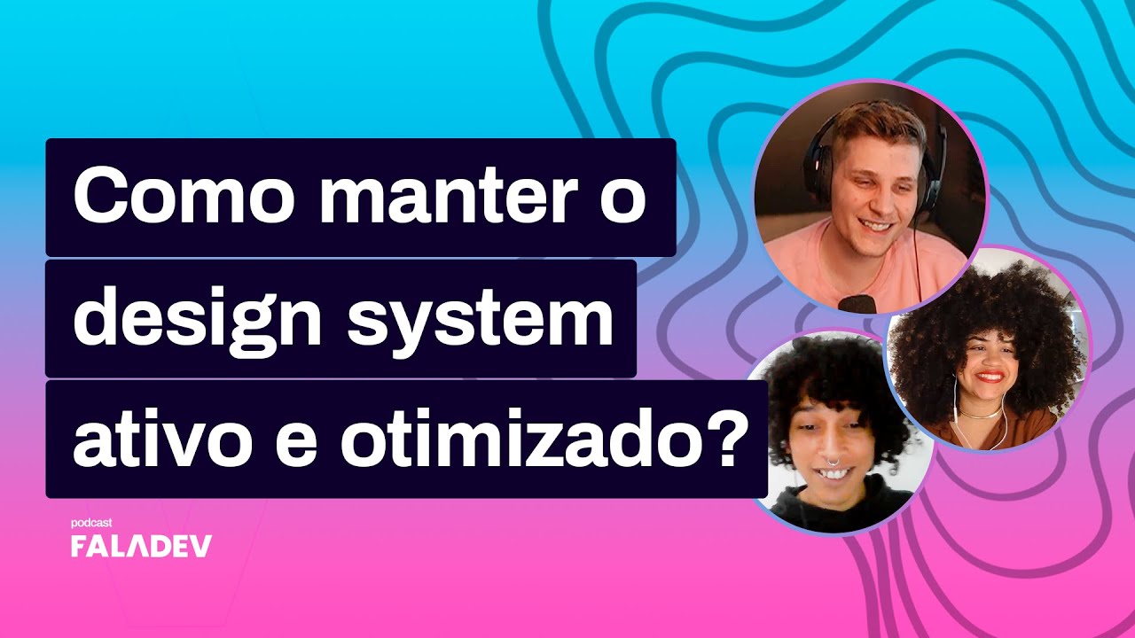 Design system - desafios e soluções ao implementar padrões - Faladev #39
