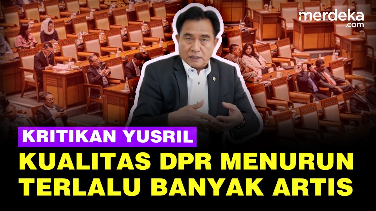 Yusril Kritik Kualitas DPR Makin Menurun: Terlalu Banyak Artis dan Influencer