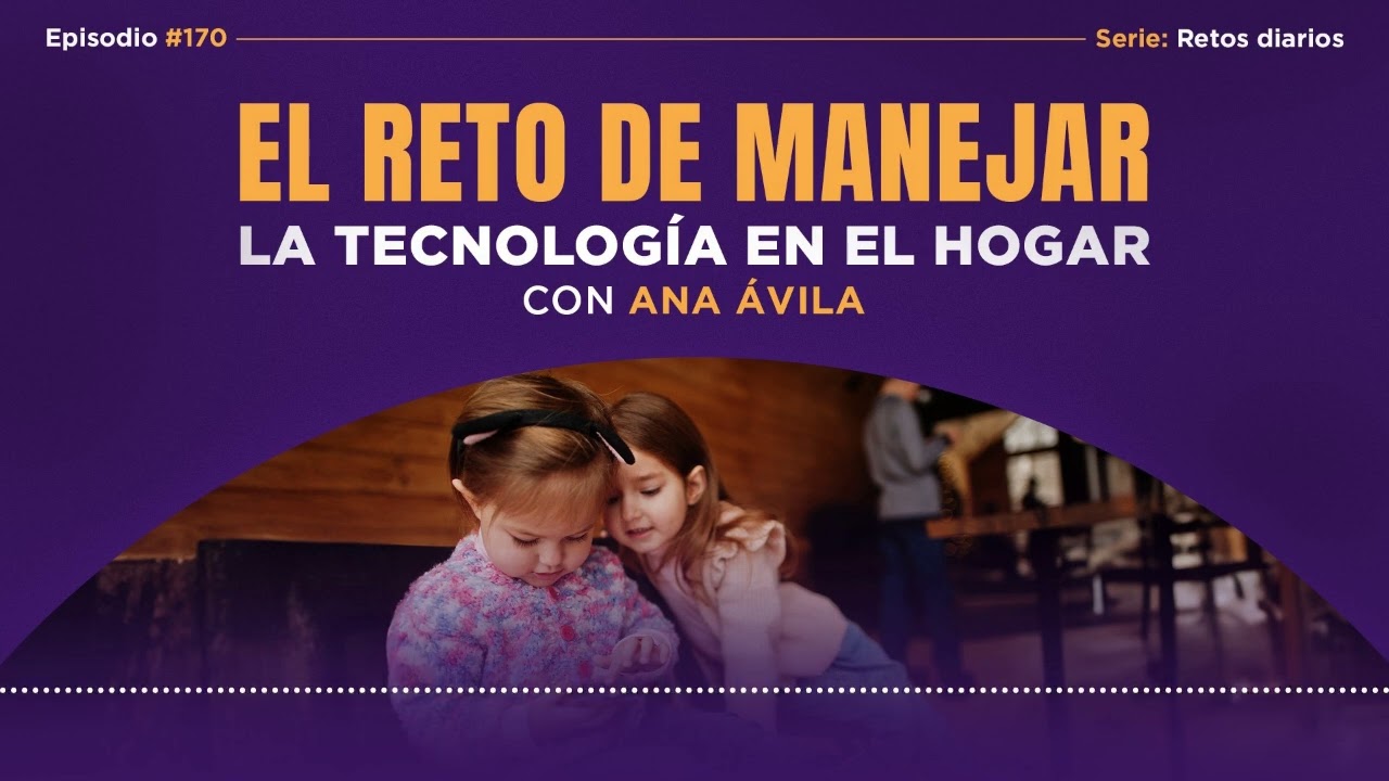 Ep 170: El reto de manejar la tecnología en el hogar, con Ana Ávila