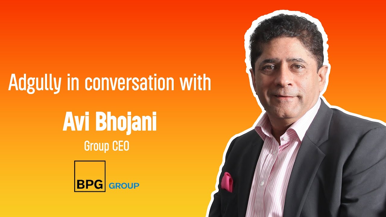 Adgully in conversation with Avi Bhojani, Group CEO, BPG