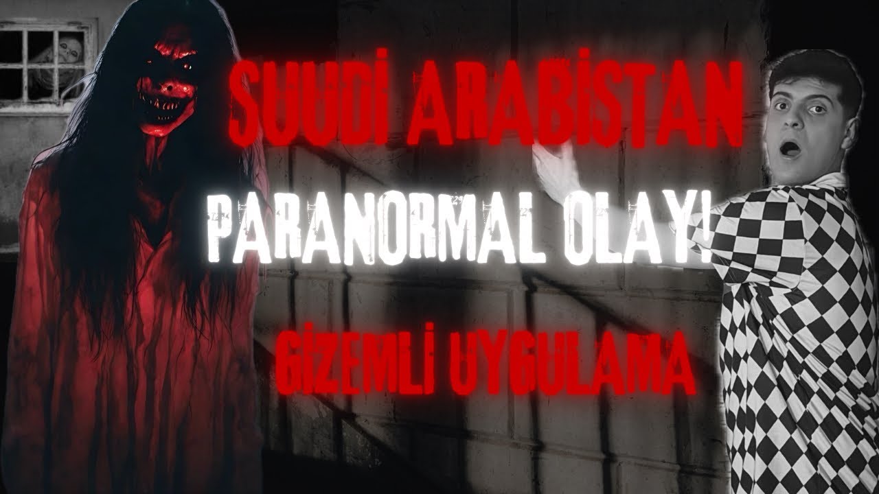SUUDİ ARABİSTAN’da PARANORMAL OLAYLAR(GİZEMLİ UYGULAMA)